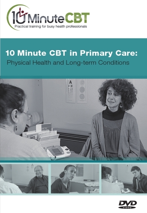 10 Minute CBT in Primary Care Physcial Health and Long Term Conditions 10 Minute CBT in Primary Care Physcial Health and Long Term Conditions